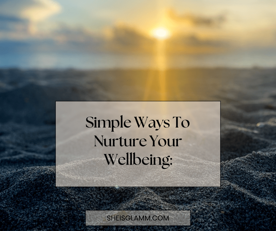 Simple Ways to nuture Your&nbsp;Well-being: