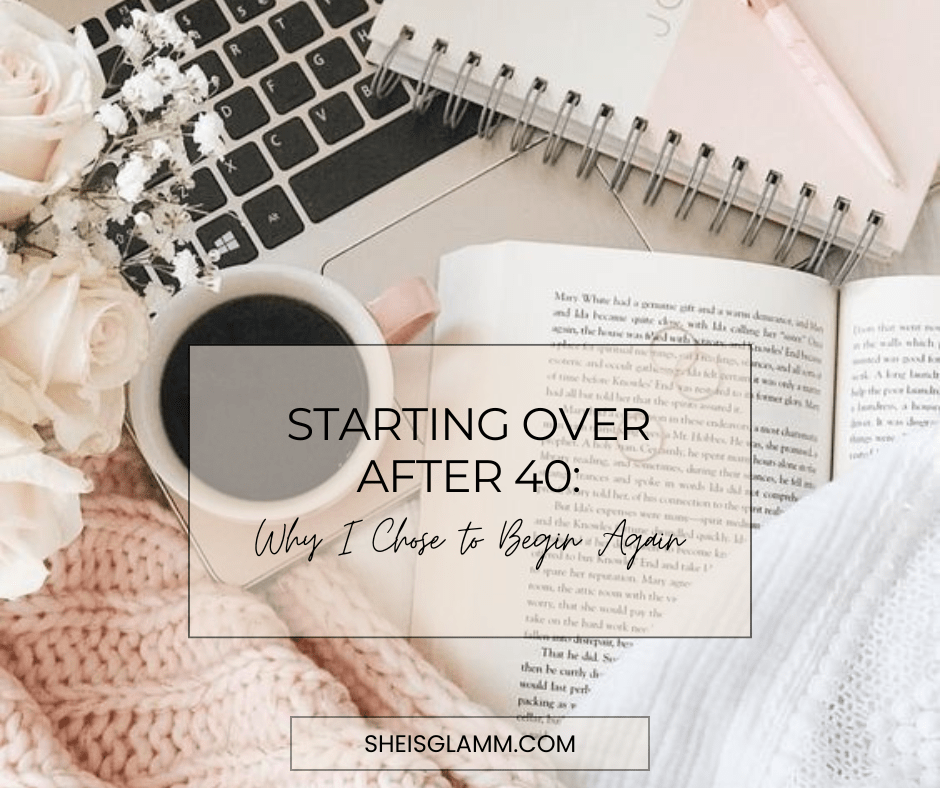 Starting Over After 40: Why I Chose to Begin&nbsp;Again