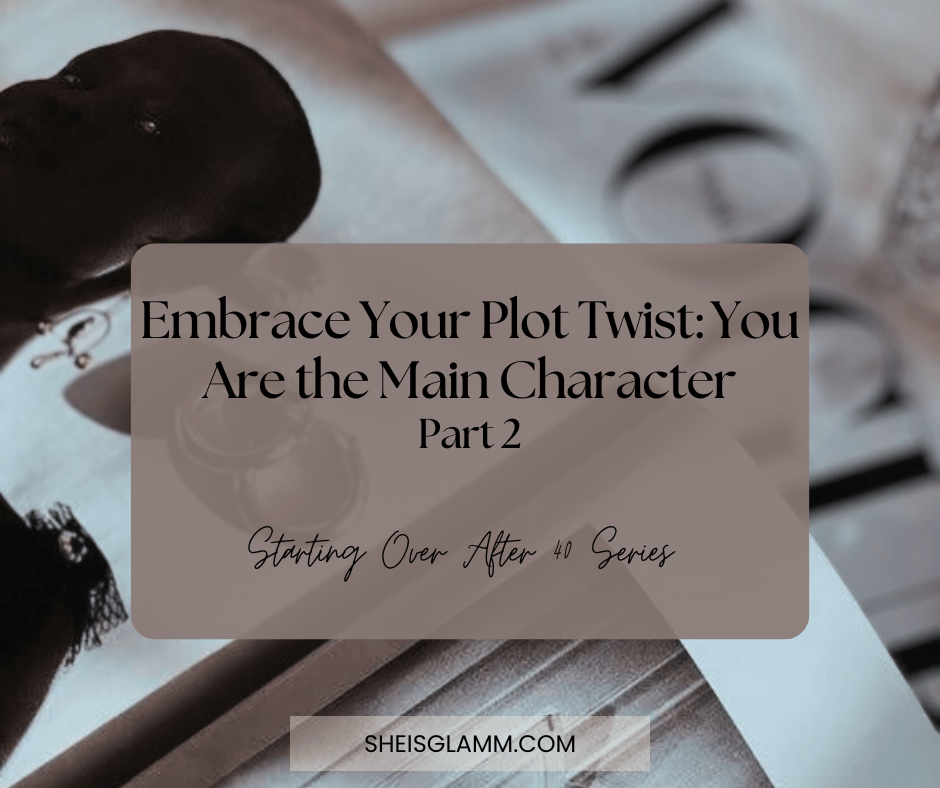 Embrace Your Plot Twist: You Are the Main&nbsp;Character