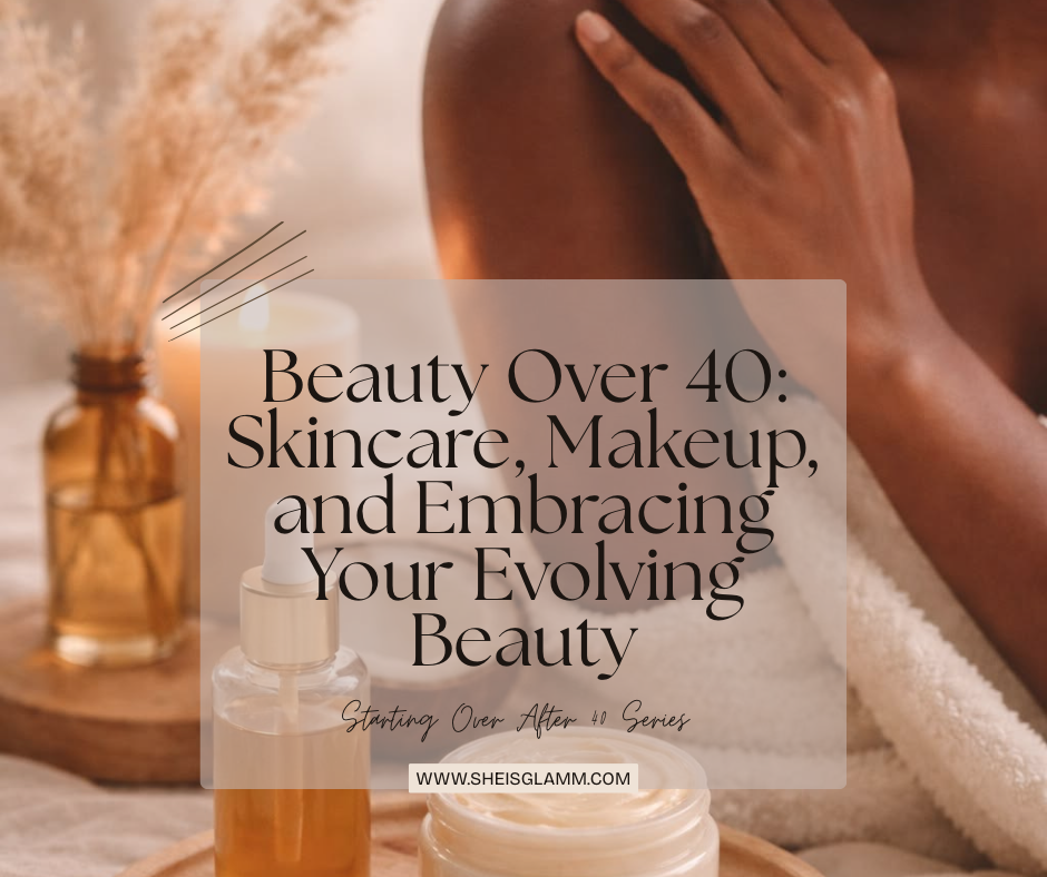 Beauty Over 40: Skincare, Makeup, and Embracing Your Evolving Beauty